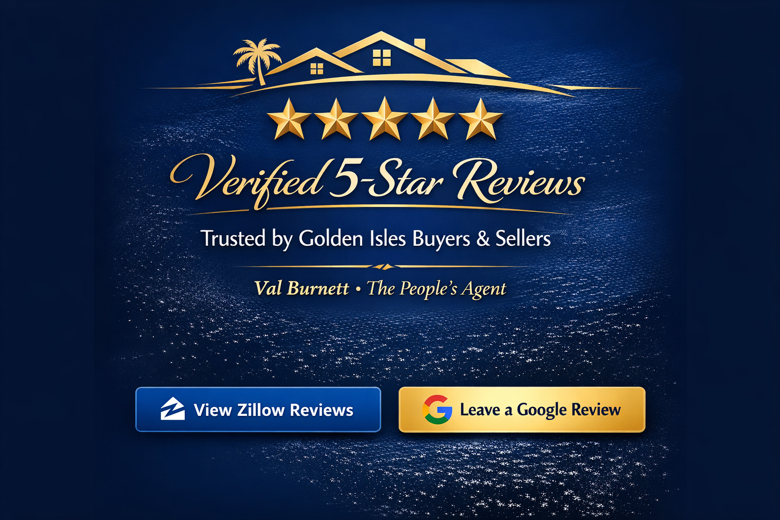 Verified 5-Star Reviews - Trusted by Golden Isles Buyers and Sellers - Val Burnett, The People's Agent